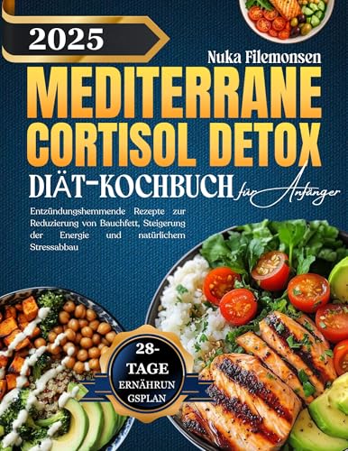 Mediterranes Cortisol-Detox-Diät-Kochbuch für Anfänger 2025: Entzündungshemmende Rezepte zur Reduzierung von Bauchfett, Steigerung der Energie und natürlichem Stressabbau