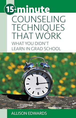 15-Minute Counseling Techniques That Work: What You Didn't Learn in Grad School: What You Didn’t Learn in Grad School (15-minute Focus)