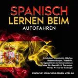 Spanisch lernen beim Autofahren: Beinhaltet. Grammatik, Häufige Redewendungen, Vokabeln, Kurzgeschichten & Konversationen zum. Ideal für Geschäft & Tourismus Niveau A1-A2 fur Anfänger