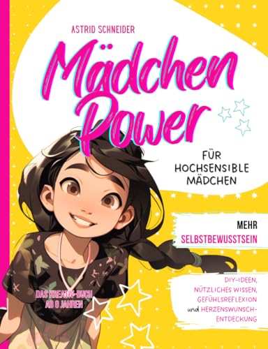 Mädchen Power: Das Kreativ-Buch für hochsensible Mädchen ab 8 Jahren: Tipps, DIY-Ideen, Reflexion, Selbstliebe, nützliches Wissen. Inkl. Empathiekarten-Download (Sensible Seelen)