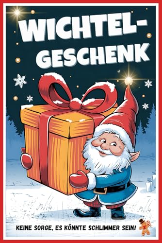 Wichtelgeschenk - Keine Sorge, es könnte schlimmer sein!: Das perfekte Geschenk für Kollegen, Familie und Freunde