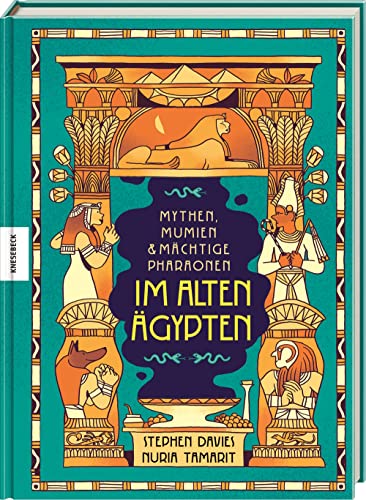 Mythen, Mumien und mächtige Pharaonen im Alten Ägypten: Ägyptische Mythologie für Kinder