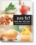 Das 1x1 der Bio-Küche: Ernährungslehre - Warenkunde - Rezepte
