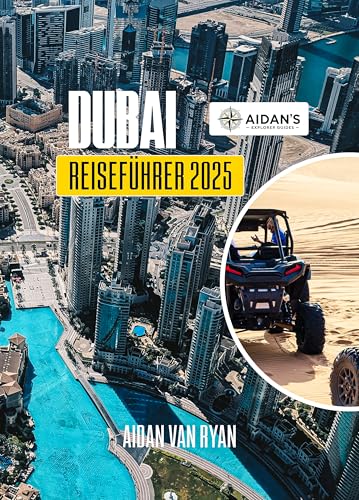 DUBAI Reiseführer 2025: Insidertipps für Attraktionen, Erlebnisse und lokale Geheimnisse entdecken