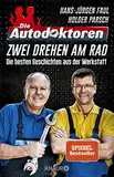 Die Autodoktoren - Zwei drehen am Rad: Die besten Geschichten aus der Werkstatt