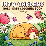 Into Gardens: Bold & Easy Coloring Book Featuring Plants, Flowers, and Cute Animals for Adults and Teens