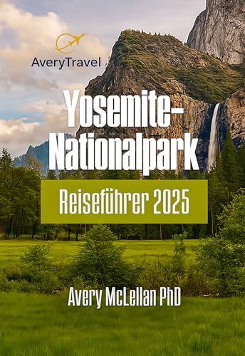 Yosemite-Nationalpark Reiseführer 2025: Entdecken Sie das Herz der kalifornischen Sierra Nevada
