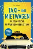Taxi- und Mietwagen: Erfolgreiche Prüfungsvorbereitung: kompakt, verständlich und zielorientiert