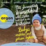 Das gewünschteste Wunschkind aller Zeiten treibt mich in den Wahnsinn - Babys verstehen und gelassen begleiten