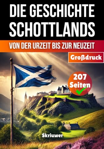Die Geschichte Schottlands: Von der Urzeit bis zur Neuzeit (Die Geschichte der Länder)