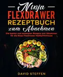 Ninja FlexDrawer Rezeptbuch zum Abnehmen: Die besten und leckersten Rezepte zum Abnehmen für die Ninja FlexDrawer Heißluftfritteuse.