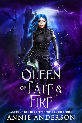 Queen of Fate & Fire (Abtrünnige des Empyreums 6)