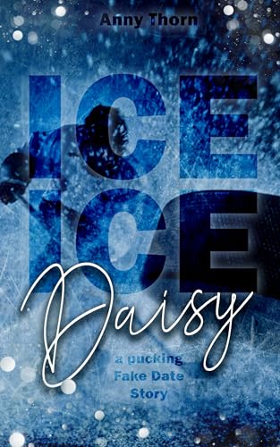 Ice Ice Daisy: a pucking fake date story (spicy Eishockey-Romance mit dem besten Freund ihres Bruders) (Aston Beavers 1)