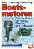 Bootsmotoren: Inbord-Dieselmotoren und Aussenbordmotoren. Das Handbuch für Pflege, Wartung und Reparatur