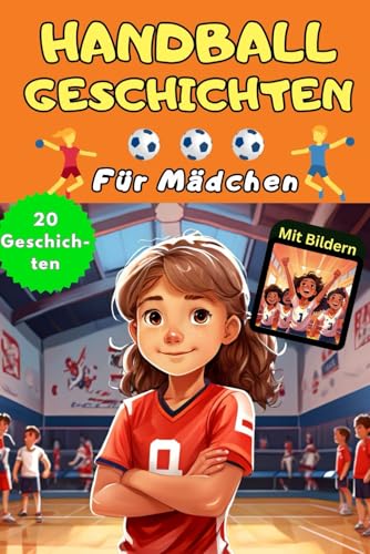 Handball Lesebuch für Mädchen: Fesselnde Handball Geschichten mit Bildern für Grundschülerinnen - ideales Erstlesebuch der 1. und 2. Klasse – Kinder ... 10 Jahre - als Training und mit Rätselspaß