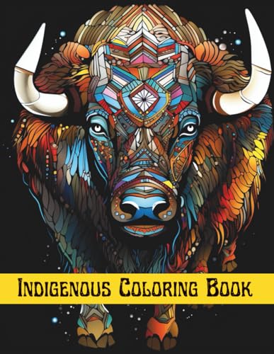 Indigenous Coloring Book: Native American Spirit Animal Art Colouring pages for Kids & Adults, for Anxiety & Stress Reliefing, Mindfulness & ... (Indigenous Coloring Books Series, Band 11)