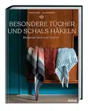 Besondere Tücher und Schals häkeln: Einzigartige Muster und Texturen. Häkelanleitungen und Häkelmuster für Lace, Dreieckstücher und Schals häkeln für Anfänger und Fortgeschrittene