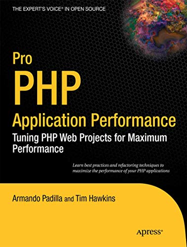 Pro PHP Application Performance: Tuning PHP Web Projects for Maximum Performance (Expert's Voice in Open Source)