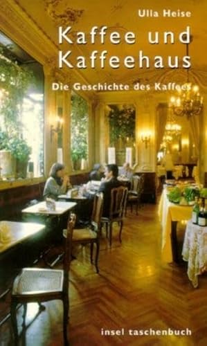 Kaffee und Kaffeehaus: Eine Geschichte des Kaffees (insel taschenbuch)