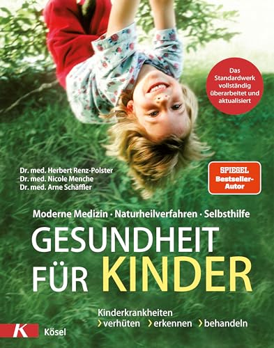 Gesundheit für Kinder: Moderne Medizin - Naturheilverfahren - Selbsthilfe. Kinderkrankheiten verhüten, erkennen, behandeln - Das Standardwerk vollständig überarbeitet und aktualisiert 2022