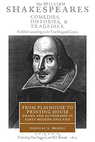 From Playhouse to Printing House: Drama and Authorship in Early Modern England (Cambridge Studies in Renaissance Literature and Culture, 36, Band 36)
