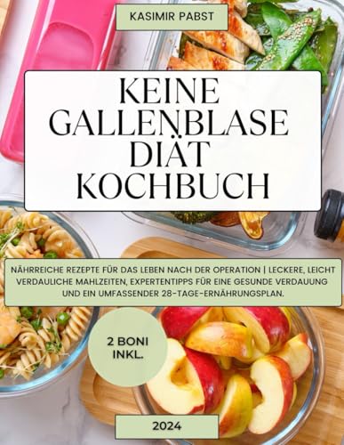 Keine Gallenblase Diät Kochbuch: Nährreiche Rezepte für das Leben nach der Operation | Leckere, leicht verdauliche Mahlzeiten, Expertentipps für eine gesunde Verdauung und ein umfassender 28-Tage