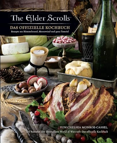 The Elder Scrolls: Das offizielle Kochbuch: Rezepte aus Himmelsrand, Morrowind und ganz Tamriel