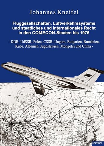 Fluggesellschaften, Luftverkehrssysteme und staatliches und internationales Recht in den COMECON-Staaten bis 1975: DDR, UdSSR, Polen, CSSR, Ungarn, ... Albanien, Jugoslawien, Mongolei und China