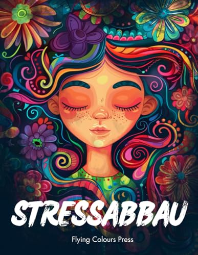 Stressabbau: Ein Malbuch für Erwachsene mit Blumen, Tieren, Fantasiewelten sowie vielen weiteren Motiven und Mustern - Deine Auszeit und Zuflucht vom Alltagsstress