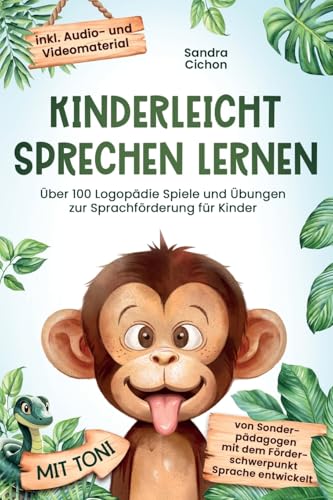 Kinderleicht sprechen lernen: Über 100 Logopädie Spiele und Übungen zur Sprachförderung für Kinder. Von Sonderpädagogen mit dem Förderschwerpunkt Sprache entwickelt! inkl Audio- und Videomaterial!