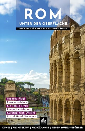 Rom unter der Oberfläche (Urbane Wanderlust, Band 11)