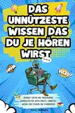 Das unnützeste Wissen das du je hören wirst: Skurrile Fakten und abgefahrene Wahrheiten für jeden Anlass | Unnützes Wissen zum Staunen und Schmunzeln