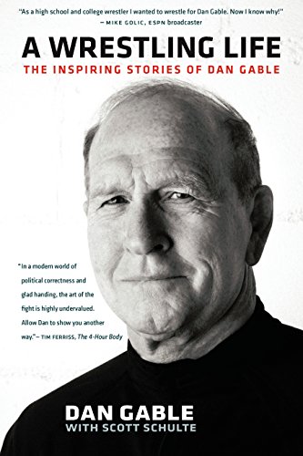 A Wrestling Life: The Inspiring Stories of Dan Gable (English Edition)