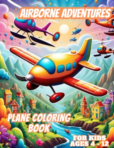 Airborne Adventures: Airplane coloring Book for Kids age 4 - 12 .