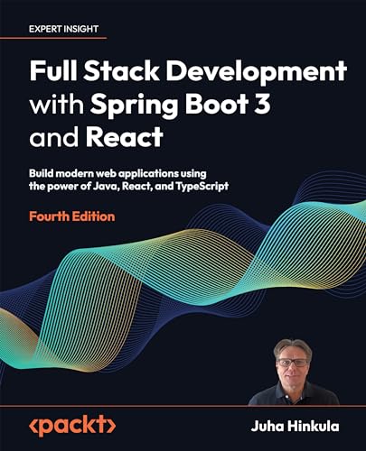 Full Stack Development with Spring Boot 3 and React - Fourth Edition: Build modern web applications using the power of Java, React, and TypeScript