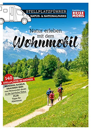Stellplatzführer Natur- & Nationalparks: Natur erleben mit dem Wohnmobil (Stellplatzführer, Erlebnis mit dem Wohnmobil, von der Fachzeitschrift Reisemobil International)