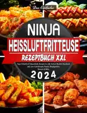 Das Einfache Ninja Heißluftfritteuse Rezeptbuch XXL: Super Schnelle & Schmackhafte Rezepte für alle Airfryer Modelle | Kochbuch inkl. Low-Carb Rezepte, Snacks, Hauptgerichte, Desserts & Mehr