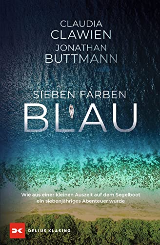 Sieben Farben Blau: Wie aus einer kleinen Auszeit auf dem Segelboot ein siebenjähriges Abenteuer wurde