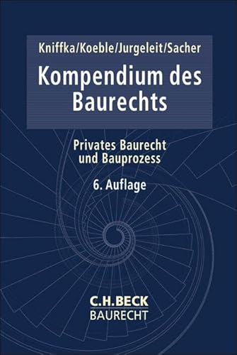 Kompendium des Baurechts: Privates Baurecht und Bauprozess (C.H. Beck Baurecht)