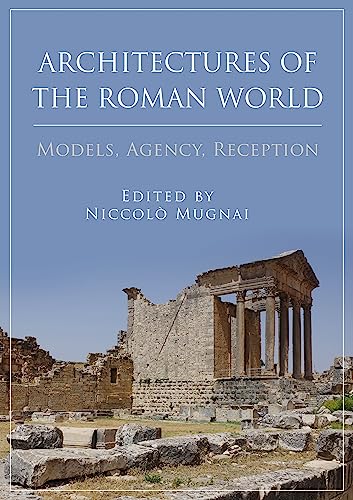 Architectures of the Roman World: Models, Agency, Reception