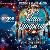 Der blaue Lampion: Stories von unterwegs