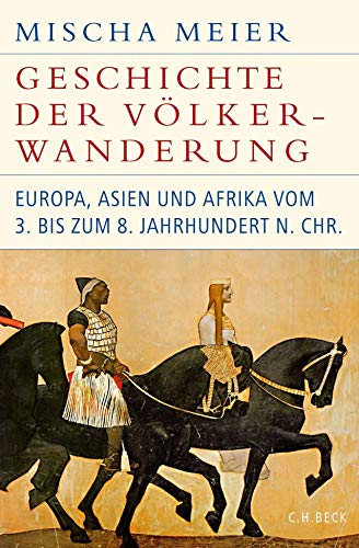 Geschichte der Völkerwanderung: Europa, Asien und Afrika vom 3. bis zum 8. Jahrhundert n.Chr. (Historische Bibliothek der Gerda Henkel Stiftung)