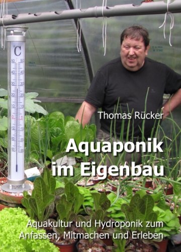 Aquaponik im Eigenbau: Aquakultur und Hydroponik zum Anfassen, Mitmachen und Erleben