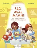 Sag mal Aaah!: Auf Entdeckungstour in der Kinderarztpraxis | Sachbilderbuch vom Ärzteduo des erfolgreichen Podcasts “Hand, Fuß, Mund”