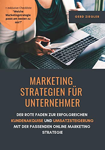 Marketing Strategien für Unternehmer: Der rote Faden zur erfolgreichen Kundenakquise und Umsatzsteigerung mit der passenden Online Marketing Strategie