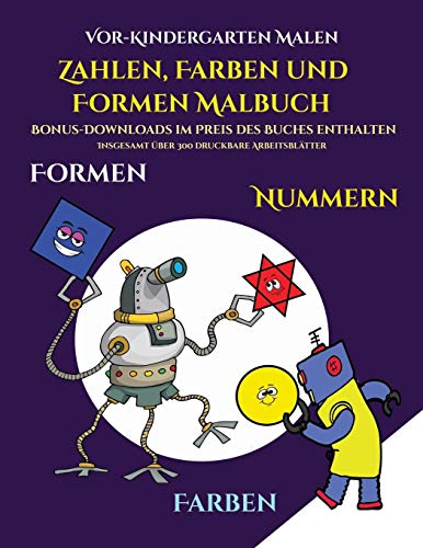 Vor-Kindergarten Malen (Zahlen, Farben und Formen): Ein Malbuch fur Kinder von 2 bis 4 Jahren: Dieses Buch ist eine ausgezeichnete Einfuhrung in Formen, Farben und Zahlen fur Vorschulkinder