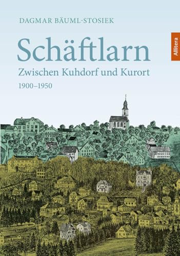Schäftlarn: Zwischen Kuhdorf und Kurort 1900 - 1950