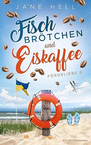 Fischbrötchen und Eiskaffee: Ein Ostseeroman | Fördeliebe 6 (Fördeliebe - Ostseeromane aus Eckernförde)