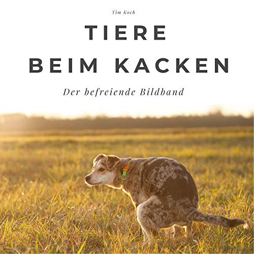 Tiere beim Kacken: Der befreiende Bildband: Der befreiende Bildband. Sonderausgabe, verfügbar nur bei Amazon