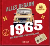 Alles begann 1965: Eine Reise durch deine wilden Jahre | Jahrgangsbuch zum 60. Geburtstag (Retro Jahrgangsbücher)